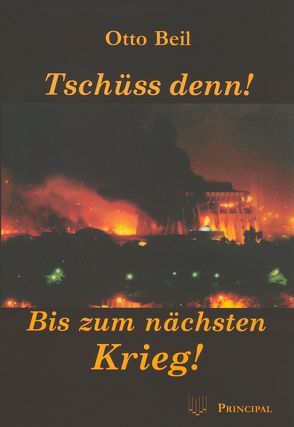 Tschüss denn! Bis zum nächsten Krieg! von Beil,  Otto