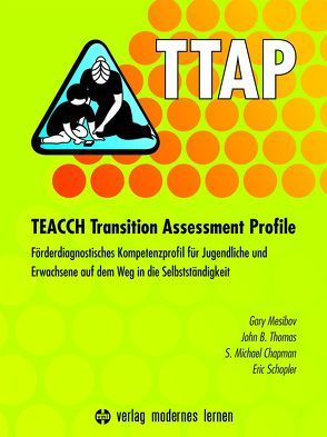 TTAP – TEACCH Transition Assessment Profile von Chapman,  S. Michael, Mesibov,  Gary, Schopler,  Eric, Thomas,  John B.