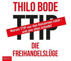 TTIP Die Freihandelslüge von Bode,  Thilo, Lehnen,  Stefan