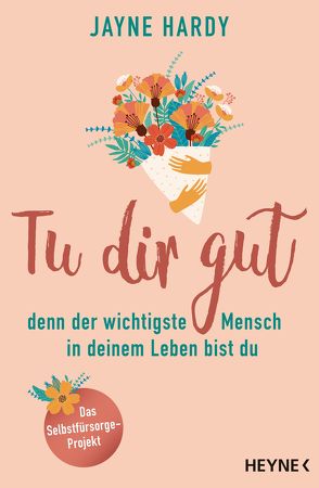 Tu dir gut – denn der wichtigste Mensch in deinem Leben bist du von Bauer,  Martin, Hardy,  Jayne