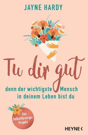 Tu dir gut – denn der wichtigste Mensch in deinem Leben bist du von Bauer,  Martin, Hardy,  Jayne