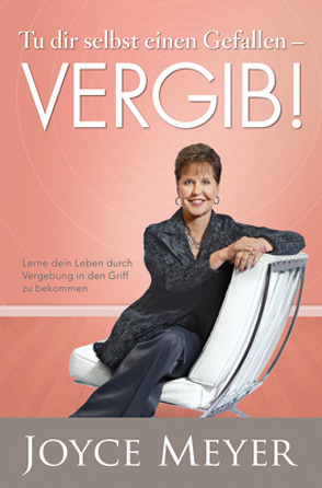 Tu dir selbst einen Gefallen – vergib! von Meyer,  Joyce