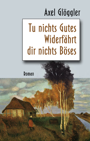 Tu nichts Gutes – Widerfährt dir nichts Böses von Glöggler,  Axel