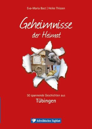 Tübingen; Geheimnisse der Heimat von Bast,  Eva-Maria, Thissen,  Heike