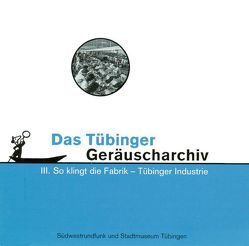 Tübinger Geräuscharchiv / Tübinger Geräuscharchiv III von Hagenauer,  Thomas, Pachnike,  Claudine, Setzler,  Wilfried