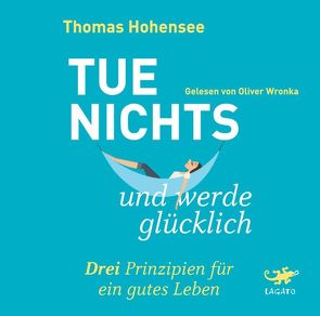 Tue nichts und werde glücklich von Hohensee,  Thomas, Wronka,  Oliver