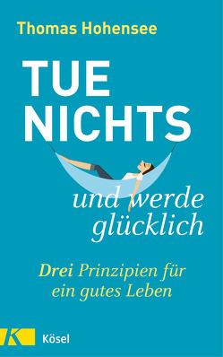 Tue nichts und werde glücklich von Hohensee,  Thomas