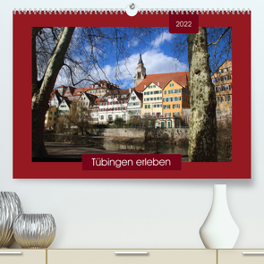 Tübingen erleben (Premium, hochwertiger DIN A2 Wandkalender 2022, Kunstdruck in Hochglanz) von Keller,  Angelika