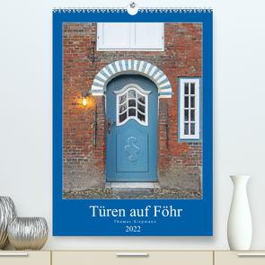 Türen auf Föhr (Premium, hochwertiger DIN A2 Wandkalender 2022, Kunstdruck in Hochglanz) von Siepmann,  Thomas