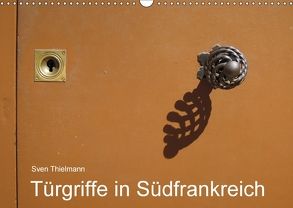 Türgriffe in Südfrankreich (Wandkalender 2018 DIN A3 quer) von Essen, Thielmann,  Sven