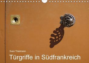 Türgriffe in Südfrankreich (Wandkalender 2018 DIN A4 quer) von Essen, Thielmann,  Sven