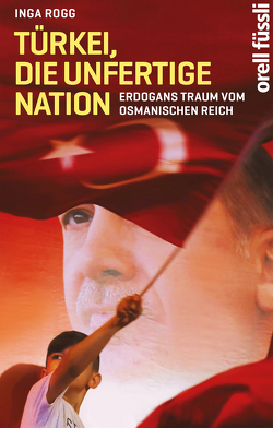 Türkei, die unfertige Nation von Rogg,  Inga