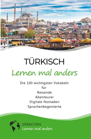 Türkisch lernen mal anders – Die 100 wichtigsten Vokabeln von Sprachen lernen,  mal anders