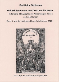 Türkisch lernen von den Osmanen bis heute Bibliographie mit Anmerkungen, Texten und Abbildungen von Rüttimann,  Karl-Heinz