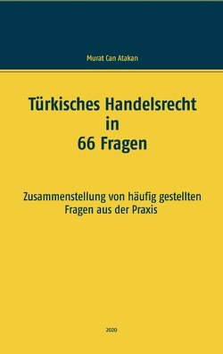 Türkisches Handelsrecht in 66 Fragen von Atakan,  Murat Can