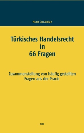 Türkisches Handelsrecht in 66 Fragen von Atakan,  Murat Can