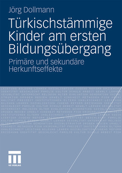 Türkischstämmige Kinder am ersten Bildungsübergang von Dollmann,  Jörg