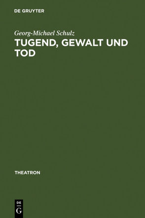 Tugend, Gewalt und Tod von Schulz,  Georg-Michael