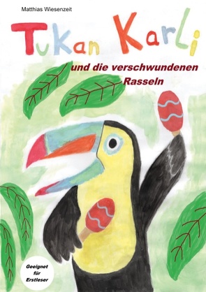 Tukan Karli und die verschwundenen Rasseln von Wiesenzeit,  Matthias