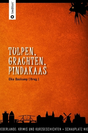 Tulpen, Grachten, Pindakaas von A. Nakhosteen,  Gabriele, Behlert,  Petra, Berscheid,  Martina, Bockamp,  Elke, Cunnings,  Joyce, Dorfmüller,  Margit, Eisel,  Ulrike, Fröhlich,  Barbara, Gabrys,  Nicole, Groz,  Jannechie, Grünendieck,  Martin, Hanssen,  Ute, Harms,  Sonja, Höffken,  Helmut, Kabelka,  Mia, Kampe,  Jessica, Kellmann,  Heike, König,  Jörg, Kraft,  Susanne, Kuypers,  Anja, Nicola Sadelkow,  Jana, Noah,  Anna, Rola,  Beate, Sophia Mazur,  Elke, Werner,  Elke, Wirtz,  Günter