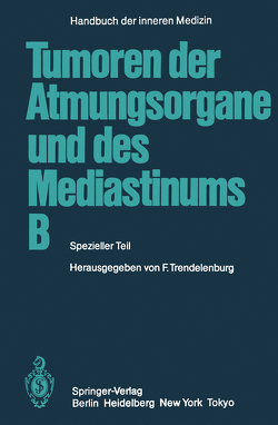 Tumoren der Atmungsorgane und des Mediastinums B von Alberto,  P., Dold,  U., Drings,  P., Dürschmied,  H., Eich,  F., Eichhorn,  H.-J., Gabler,  A., Huhn,  D., Joss,  R., Konietzko,  N., Kossmann,  B., Kraft-Kinz,  J., Krumhaar,  D., Liebig,  S., Loddenkemper,  R., Merkle,  N. M., Müller,  K.-M., Pees,  H. W., Pertzborn,  W., Schuh,  R., Trendelenburg,  Friedrich, Tscheliessnigg,  K. H., Vogt-Moykopf,  I., Volkmer,  I., Wilde,  J., Zeidler,  D.