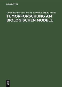 Tumorforschung am biologischen Modell von Fabricius,  Eva M., Schmidt,  Willi, Schneeweiss,  Ulrich