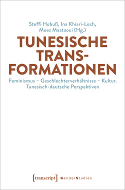 Tunesische Transformationen von Hobuss,  Steffi, Khiari-Loch,  Ina, Maataoui,  Moez