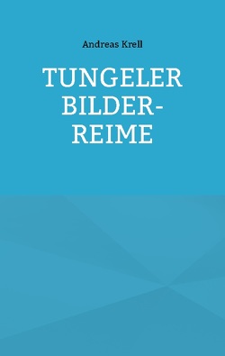 Tungeler Bilder-Reime von Krell,  Andreas