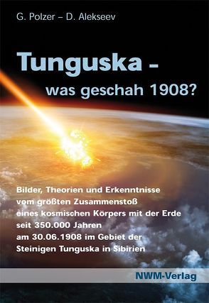 Tunguska, was geschah 1908? von Polzer,  Prof. Dr. sc. Dr. Gottlieb, Prof. Dr. Alekseev,  Vladimir