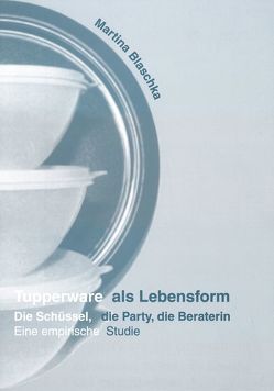 Tupperware als Lebensform von Blaschka,  Martina