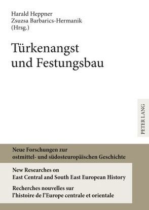 Türkenangst und Festungsbau von Barbarics-Hermanik,  Zsuzsa, Heppner,  Harald