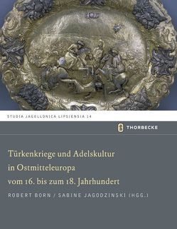 Türkenkriege und Adelskultur in Ostmitteleuropa vom 16.-18. Jahrhundert von Born,  Robert, Jagodzinski,  Sabine