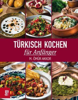 Türkisch Kochen für Anfänger von Akkor,  M. Ömür, Aydemir,  Yavuz, Sarrac,  Numan, Ural,  Semih