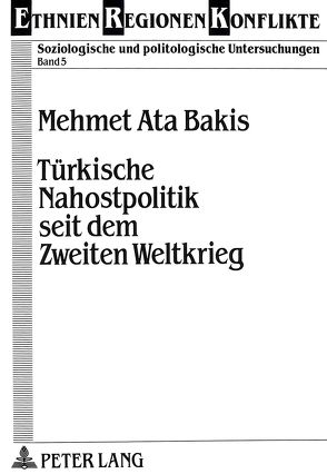 Türkische Nahostpolitik seit dem Zweiten Weltkrieg von Bakis,  Mehmet Aka