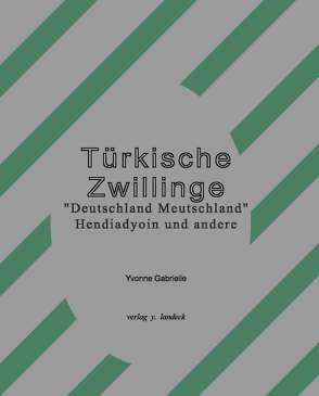 Türkische Zwillinge „Deutschland Meutschland“: Hendiadyoin und andere von Landeck,  Yvonne