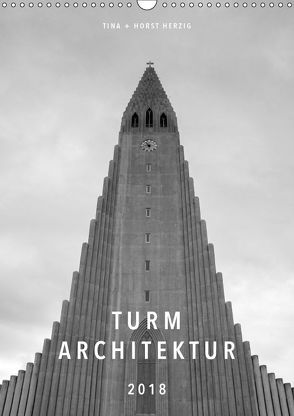 Turm Architektur (Wandkalender 2018 DIN A3 hoch) von + Horst Herzig,  Tina