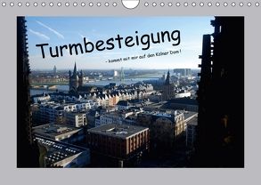 Turmbesteigung – kommt mit mir auf den Kölner Dom ! (Wandkalender 2018 DIN A4 quer) von Groos,  Ilka