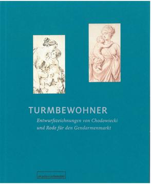 Turmbewohner. Entwurfszeichnungen von Daniel Chodowiecki und Bernhard Rode für den Gendarmenmarkt von Hannesen,  Hans G, Schultz,  Anna, Trautwein,  Wolfgang