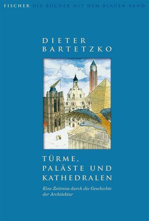 Türme, Paläste und Kathedralen. Eine Zeitreise durch die Geschichte der Architektur von Bartetzko,  Dieter, Müller,  Gottfried