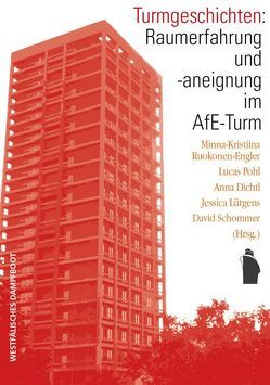 Turmgeschichten: Raumerfahrung und -aneignung im AfE-Turm von Dichtl,  Anna, Lütgens,  Jessica, Pohl,  Lucas, Ruokonen-Engler,  Minna-Kristiina, Schommer,  David