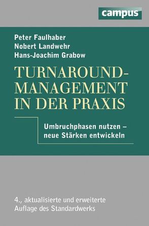 Turnaround-Management in der Praxis von Faulhaber,  Peter, Grabow,  Hans-Joachim, Landwehr,  Norbert