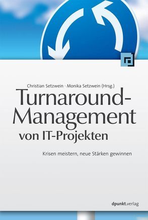 Turnaround-Management von IT-Projekten von Setzwein,  Christian, Setzwein,  Monika