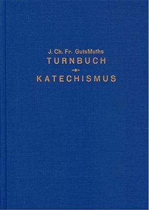 Turnbuch für die Söhne des Vaterlandes und Katechismus der Turnkunst (Kurzer Abriss der deutschen Gymnastik – Ein Leitfaden für Lehrer und Schüler) von Gutsmuths,  Johann Ch