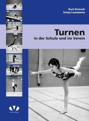 Turnen in der Schule und im Verein von Knirsch,  Kurt, Laumanns,  Sonja