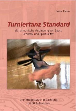 TURNIERTANZ STANDARD als harmonische Verbindung von Sport, Ästhetik und Spiritualität von Heise,  Irene