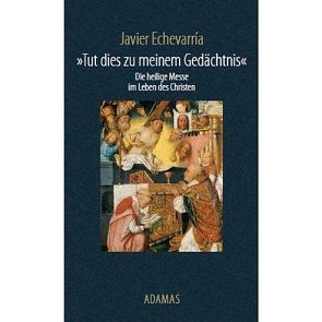 Tut dies zu meinem Gedächtnis von Echevarría,  Javier, Jungmann,  Kurt