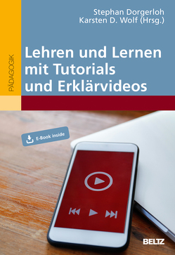 Lehren und Lernen mit Tutorials und Erklärvideos von Dorgerloh,  Stephan, Wolf,  Karsten D.