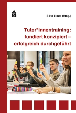 Tutor*innentraining: fundiert konzipiert – erfolgreich durchgeführt von Traub,  Silke