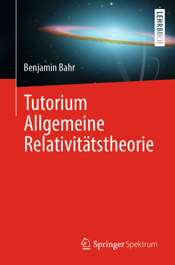 Tutorium Allgemeine Relativitätstheorie von Bahr,  Benjamin