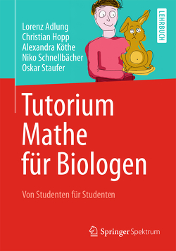 Tutorium Mathe für Biologen von Adlung,  Lorenz, Hopp,  Christian, Köthe,  Alexandra, Schnellbächer,  Niko, Staufer,  Oskar